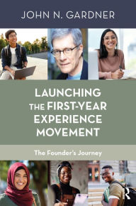 Title: Launching the First-Year Experience Movement: The Founder's Journey, Author: John N. Gardner