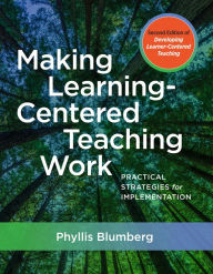 Title: Making Learning-Centered Teaching Work: Practical Strategies for Implementation, Author: Phyllis Blumberg