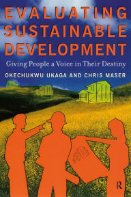 Title: Evaluating Sustainable Development: Giving People a Voice in Their Destiny, Author: Okechukwu Ukaga