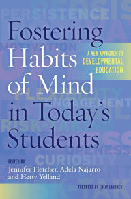 Title: Fostering Habits of Mind in Today's Students: A New Approach to Developmental Education, Author: Jennifer Fletcher