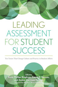 Title: Leading Assessment for Student Success: Ten Tenets That Change Culture and Practice in Student Affairs, Author: Rosie Phillips Bingham