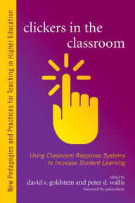 Title: Clickers in the Classroom: Using Classroom Response Systems to Increase Student Learning, Author: David S. Goldstein