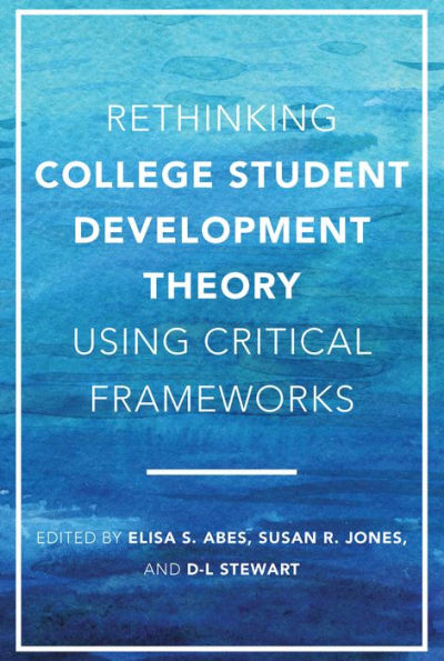 Rethinking College Student Development Theory Using Critical Frameworks