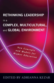 Title: Rethinking Leadership in a Complex, Multicultural, and Global Environment: New Concepts and Models for Higher Education, Author: Adrianna J. Kezar