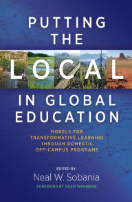 Title: Putting the Local in Global Education: Models for Transformative Learning Through Domestic Off-Campus Programs, Author: Neal W. Sobania