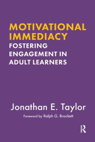 Title: Motivational Immediacy: Fostering Engagement in Adult Learners, Author: Jonathan E. Taylor