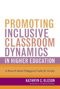 Title: Promoting Inclusive Classroom Dynamics in Higher Education: A Research-Based Pedagogical Guide for Faculty, Author: Kathryn C. Oleson