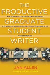 Title: The Productive Graduate Student Writer: How to Manage Your Time, Process, and Energy to Write Your Research Proposal, Thesis, and Dissertation and Get Published, Author: Jan E. Allen