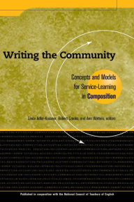 Title: Writing the Community: Concepts and Models for Service-Learning in Composition, Author: Linda Adler-Kassner