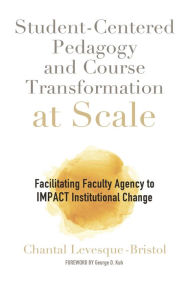 Title: Student-Centered Pedagogy and Course Transformation at Scale: Facilitating Faculty Agency to IMPACT Institutional Change, Author: Chantal Levesque-Bristol
