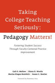 Title: Taking College Teaching Seriously - Pedagogy Matters!: Fostering Student Success Through Faculty-Centered Practice Improvement, Author: Gail O. Mellow