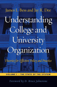 Title: Understanding College and University Organization: Theories for Effective Policy and Practice: Volume I - The State of the System, Author: James L. Bess