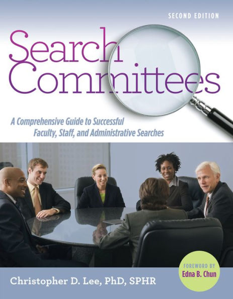 Search Committees: A Comprehensive Guide to Successful Faculty, Staff, and Administrative Searches