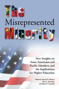 Title: The Misrepresented Minority: New Insights on Asian Americans and Pacific Islanders, and the Implications for Higher Education, Author: Samuel D. Museus