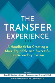 Title: The Transfer Experience: A Handbook for Creating a More Equitable and Successful Postsecondary System, Author: John N. Gardner