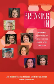 Title: Breaking In: Women's Accounts of How Choices Shape STEM Careers, Author: Ann Wolverton