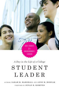 Title: A Day in the Life of a College Student Leader: Case Studies for Undergraduate Leaders, Author: Sarah M. Marshall