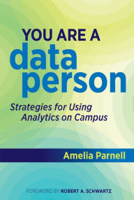 Title: You Are a Data Person: Strategies for Using Analytics on Campus, Author: Amelia Parnell