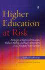 Higher Education at Risk: Strategies to Improve Outcomes, Reduce Tuition, and Stay Competitive in a Disruptive Environment