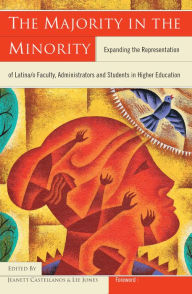 Title: The Majority in the Minority: Expanding the Representation of Latina/o Faculty, Administrators and Students in Higher Education, Author: Lee Jones