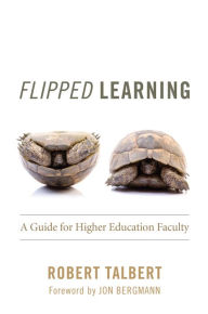 Title: Flipped Learning: A Guide for Higher Education Faculty, Author: Robert Talbert