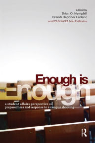 Title: Enough Is Enough: A Student Affairs Perspective on Preparedness and Response to a Campus Shooting, Author: Brian O. Hemphill