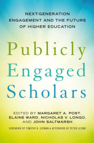 Title: Publicly Engaged Scholars: Next-Generation Engagement and the Future of Higher Education, Author: Margaret A. Post
