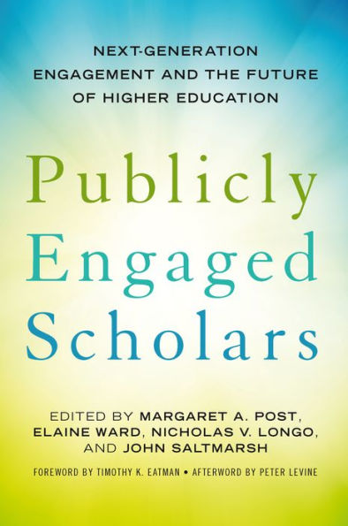 Publicly Engaged Scholars: Next-Generation Engagement and the Future of Higher Education