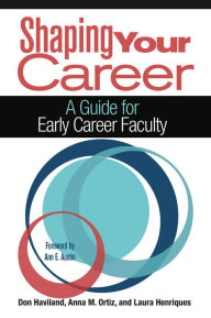 Title: Shaping Your Career: A Guide for Early Career Faculty, Author: Don Haviland