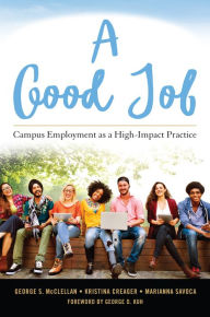Title: A Good Job: Campus Employment as a High-Impact Practice, Author: George S. McClellan