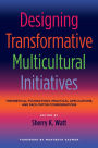 Designing Transformative Multicultural Initiatives: Theoretical Foundations, Practical Applications, and Facilitator Considerations