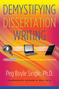 Title: Demystifying Dissertation Writing: A Streamlined Process from Choice of Topic to Final Text, Author: Peg Boyle Single