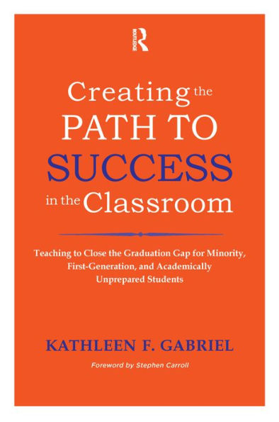 Creating the Path to Success in the Classroom: Teaching to Close the Graduation Gap for Minority, First-Generation, and Academically Unprepared Students