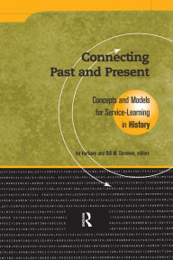 Title: Connecting Past and Present: Concepts and Models for Service-Learning in History, Author: Ira  Harkavy