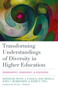 Title: Transforming Understandings of Diversity in Higher Education: Demography, Democracy, and Discourse, Author: Penny A. Pasque