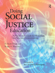 Title: Doing Social Justice Education: A Practitioner's Guide for Workshops and Structured Conversations, Author: D. Scott Tharp