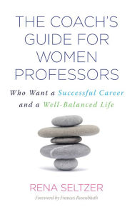 Title: The Coach's Guide for Women Professors: Who Want a Successful Career and a Well-Balanced Life, Author: Rena Seltzer