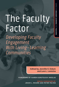 Title: The Faculty Factor: Developing Faculty Engagement with Living Learning Communities, Author: Jennifer E. Eidum