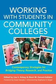Title: Working With Students in Community Colleges: Contemporary Strategies for Bridging Theory, Research, and Practice, Author: Lisa S. Kelsay