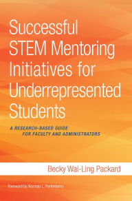 Title: Successful STEM Mentoring Initiatives for Underrepresented Students: A Research-Based Guide for Faculty and Administrators, Author: Becky Wai-Ling Packard