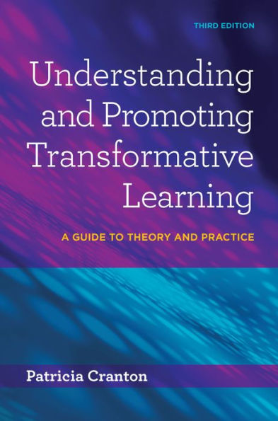 Understanding and Promoting Transformative Learning: A Guide to Theory and Practice