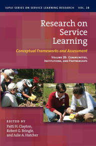 Title: Research on Service Learning: Conceptual Frameworks and Assessments: Volume 2B: Communities, Institutions, and Partnerships, Author: Patti H. Clayton