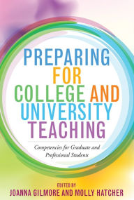 Title: Preparing for College and University Teaching: Competencies for Graduate and Professional Students, Author: Joanna Gilmore