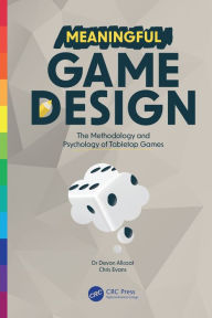Title: Meaningful Game Design: The Methodology and Psychology of Tabletop Games, Author: Devon Allcoat