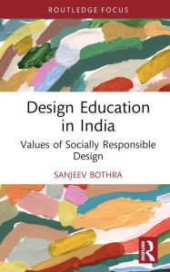 Title: Design Education in India: Values of Socially Responsible Design, Author: Sanjeev Bothra