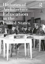 Title: Histories of Architecture Education in the United States, Author: Peter L. Laurence