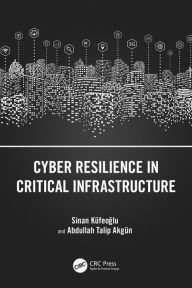 Title: Cyber Resilience in Critical Infrastructure, Author: Sinan Küfeoglu