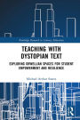 Teaching with Dystopian Text: Exploring Orwellian Spaces for Student Empowerment and Resilience