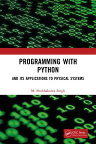 Title: Programming with Python: And Its Applications to Physical Systems, Author: M. Shubhakanta Singh