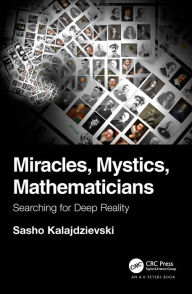 Title: Miracles, Mystics, Mathematicians: Searching for Deep Reality, Author: Sasho Kalajdzievski
